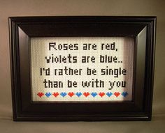 a cross stitch frame with the words roses are red, violets are blue, i'd rather be single than be with you