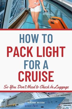 a woman walking down an escalator next to a cruise ship with the words how to pack light for a cruise so you don't need to check in luggage