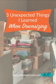 a pile of boxes with the words 3 unexpected things i learned when downsizing