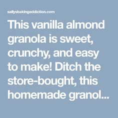 the words, this vanilla almond granola is sweet, crunchy, and easy to make