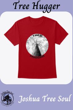 Available in a variety of styles, sizes and colors.  Visit the Joshua Tree Soul store for more thoughtful shirts and gifts. Tree Hugger, Tree Of Life, You Really, Trees, Product Description