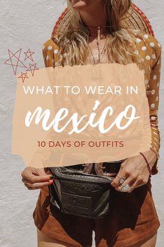 a woman with her purse and the words what to wear in mexico 10 days of outfits