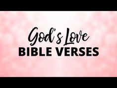 the words god's love bible verses are in black and white on a pink background