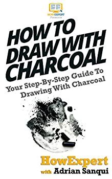 how to draw with charcoal your step - by - step guide to drawing with charcoal