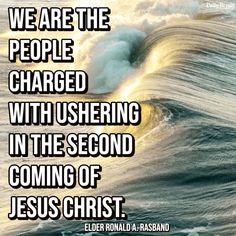 an ocean wave with the words we are the people charged with ushering in the second coming of jesus christ