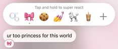 two stickers that say tap and hold to super react, urt too princess for this world