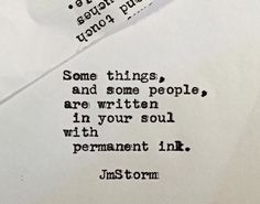 some things and some people are written in your soul with permanent ink jmstorm