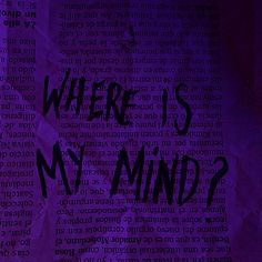 the words where is my mind written in black ink on a piece of purple paper