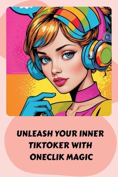 Colorful cartoon of a young woman wearing headphones with the text "UNLEASH YOUR INNER TIKTOKER WITH ONECLIK MAGIC". Tiktok Bio, Catchy Phrases