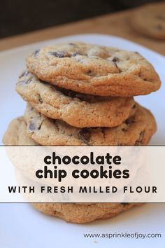 chocolate chip cookies stacked on top of each other with the words, chocolate chip cookies with fresh milled flour