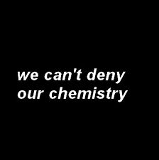 the words we can't deny our chemistry written in white on a black background