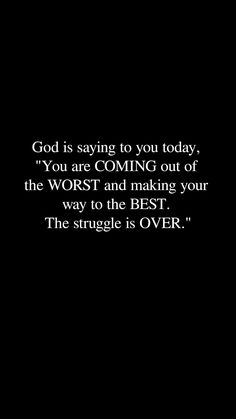 a black and white photo with the words god is saying to you today, you are coming out of the worst and making your way