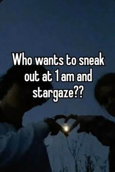 two people making a heart shape with the words who wants to sneak out at i am and stargaze?