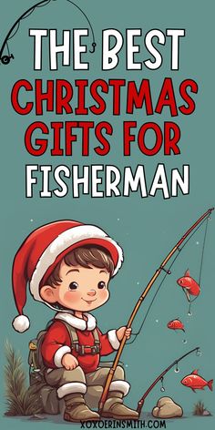 cute boy with santa hat holding fishing rod and title the best christmas gifts for fisherman