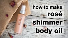 How to Make DIY Rosé Shimmer Body Oil - YouTube Diy Body Cream, Body Oil Spray, Essential Oil Education