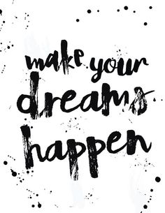 the words make your dream happen written in black ink on a white background with spots