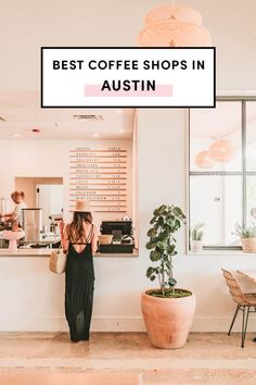 a woman standing in front of a coffee shop with the words best coffee shops in austin