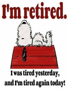 a sign that says i'm retired i was tired yesterday, and i'm tired again today