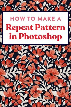 a red flower pattern with the words how to make a repeat pattern in photoshop