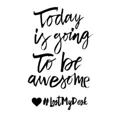 the words today is going to be awesome are shown in black ink on a white background