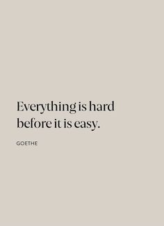 an image with the words, everything is hard before it is easy goethhe