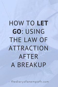 a man with his head down and the words how to let go using the law of attraction after a break up