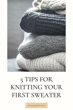 a pile of sweaters with the text 5 tips for knitting your first sweater on it