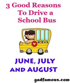 the front cover of a book with an image of a school bus and text that reads, 3 good reasons to drive a school bus june, july and august