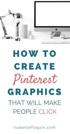 a computer screen with the words how to create pinterest graphics that will make people click