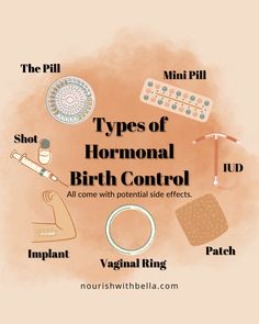 Types of Hormonal Birth Control: The Pill. Mini Pill, shot, IUD, implant, vagnial ring, patch. Learn all about birth control, birth control side effects, types of birth control pills, along with the different birth control methods especially natural birth control. You can also learn about how to nourish your body after a birth control cleanse and better understand how birth control can hinder weight loss. Birth Control Side Effects, Estrogen Dominance Diet, Hormonal Iud, Low Thyroid Symptoms