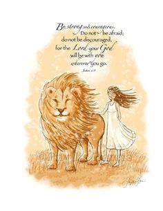 a drawing of a girl and a lion with the words be strong and courageous, do not be disappointed, for the lord your god will be with every you