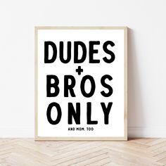 a black and white poster with the words dudes and bros only printed on it