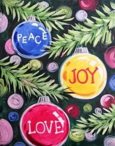 an acrylic painting of christmas ornaments with the words peace, joy and love