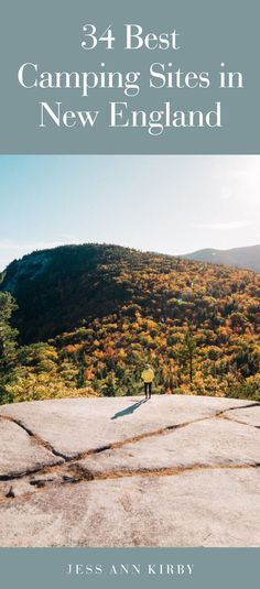 a person standing on top of a mountain with the words, best camping sites in new england