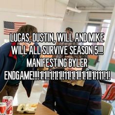 two people sitting at a table with drinks in front of them and the caption reads lucas, dustin, will and mike will all survive season 5