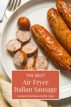 the best air fryer italian sausage on a white plate with sliced sausages next to it