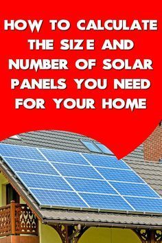 a house with solar panels on it and the words how to calculate the size and number of solar panels you need for your home