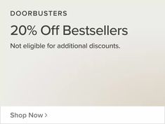 the doorbusters 20 % off best sellers not eliible for additional discounts shop now