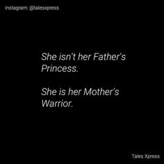 a black background with the words she isn't her father's princess she is her mother's warrior