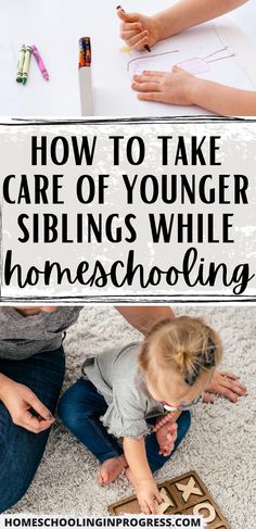 a mother and her child sitting on the floor in front of their house with text overlay that reads how to take care of younger siblings while homeschooling