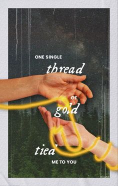 two hands reaching for each other with the words, one single thread of gold tied to you