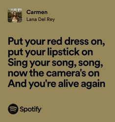 an ad with the words put your red dress on, put your lipstick on sing your song, now the camera's on and you're alive again again again