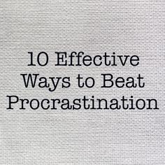 the words 10 effective ways to beat procrastination written in black on a white background