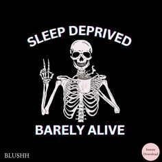 a skeleton holding a glass with the words sleep deployed barely alive on it