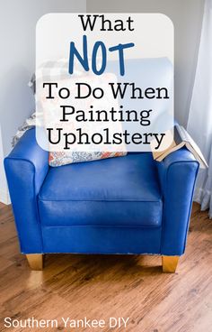 a blue chair with the words what not to do when painting upholstery