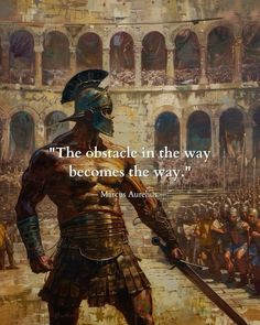 a painting of a roman soldier with a quote from the book,'the obstacle in the way becomes the way '