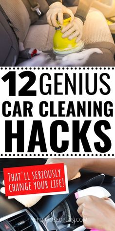 the inside of a car with text that reads, 12 genius car cleaning hacks that'll seriously change your life