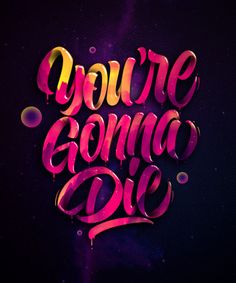 the words you're going to die are painted in pink and purple on a black background