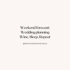 a white background with the words weekend forcast wedding planning wine, sleep, repeat