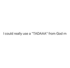 the text reads, i could really use't aaa from god n '